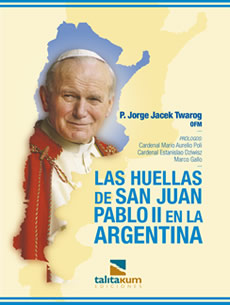 LAS HUELLAS DE SAN JUAN PABLO II EN LA ARGENTINA